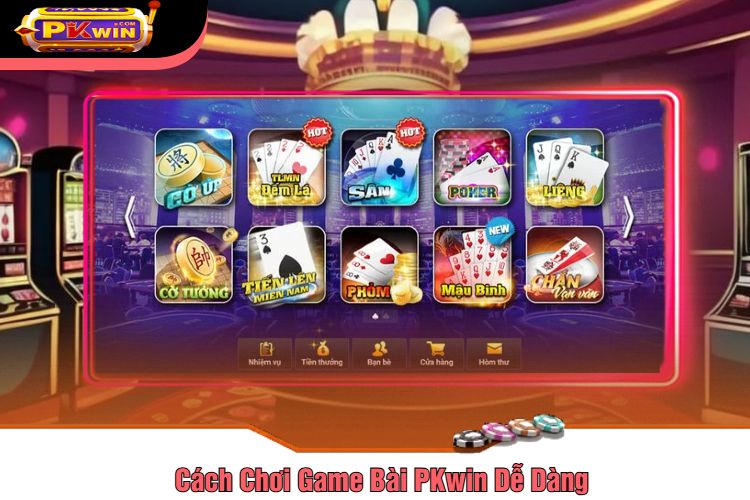 Cách Chơi Game Bài PKwin Dễ Dàng