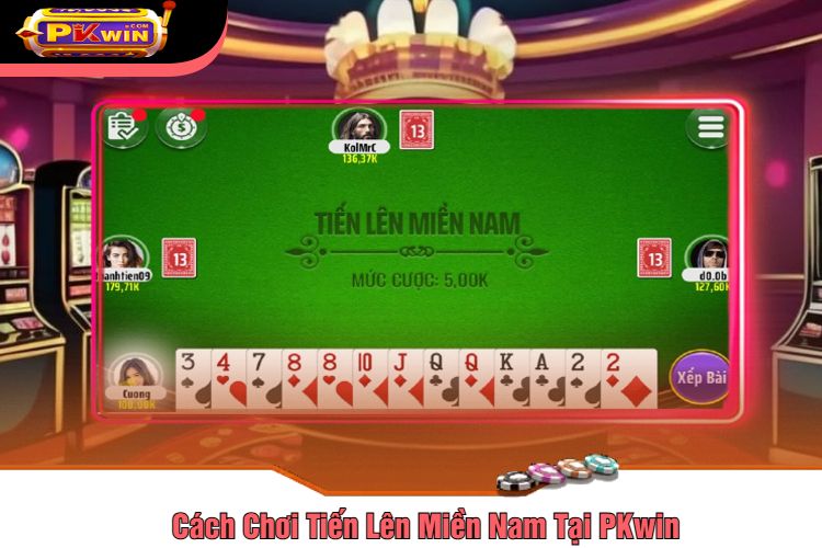 Cách Chơi Tiến Lên Miền Nam Tại PKwin