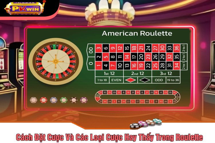 Cách Đặt Cược Và Các Loại Cược Hay Thấy Trong Roulette