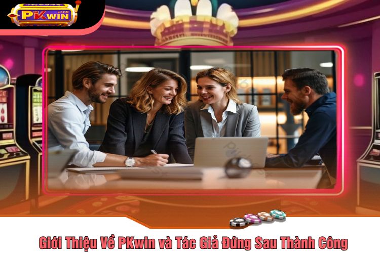 Giới Thiệu Về PKwin và Tác Giả Đứng Sau Thành Công