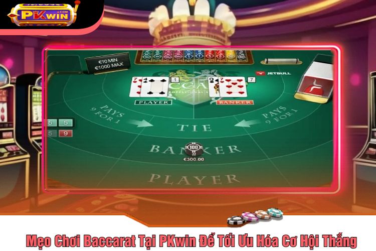 Mẹo Chơi Baccarat Tại PKwin Để Tối Ưu Hóa Cơ Hội Thắng