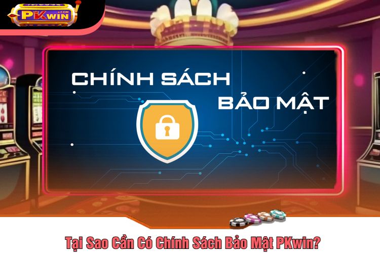 Tại Sao Cần Có Chính Sách Bảo Mật PKwin?